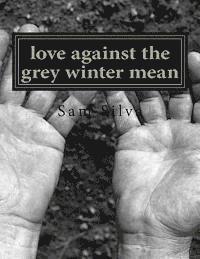 Sam Silva - love against the grey winter mean, Häftad