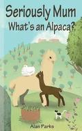 Seriously Mum, What's an Alpaca?: An Adventure in the Frying Pan of Spain