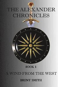 Brent Smith - The Alexander Chronicles: A Wind From The West. Book I, Häftad. Tillgänglighet: Lägg i varukorg