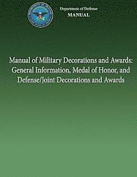 U. S. Department of Defense - Manual of Military Decorations and Awards: General Information, Medal of Honor, and Defense/Joint Decorations and Awards, Häftad