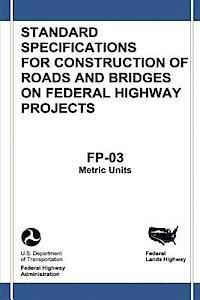 Federal Highway Administration, U. S. Department of Transportation - Federal Lands Highway Standard Specifications for Construction of Roads and Bridges on Federal Highway Projects (FP-03, Metric Units), Häftad. Tillgänglighet: Lägg i varukorg