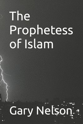 Gary Nelson - The Prophetess of Islam, Häftad. Tillgänglighet: Lägg i varukorg