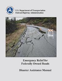 Federal Highway Administration, U. S. Department of Transportation - Emergency Relief for Federally Owned Roads Disaster Assistance Manual, Häftad. Tillgänglighet: Lägg i varukorg