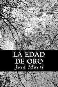 Jose Marti - La Edad de Oro: Publicación mensual de recreo e instrucción dedicada a los niños de América, Häftad