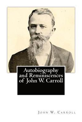 John W. Carroll - Autobiography and Reminiscences of John W. Carroll, Häftad. Tillgänglighet: Lägg i varukorg
