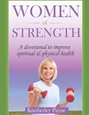 Kimberley Payne - Women of Strength: A Devotional to Improve Spiritual and Physical Health, Häftad. Tillgänglighet: Lägg i varukorg