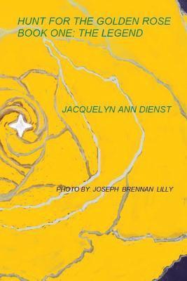 Jacquelyn Ann Dienst - Hunt for the Golden Rose: The Legend: The Legend of the Golden Rose, Häftad. Tillgänglighet: Lägg i varukorg