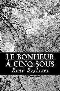 Rene Boylesve - Le bonheur à cinq sous, Häftad. Tillgänglighet: Lägg i varukorg