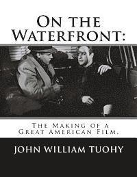 John William Tuohy - On the Waterfront: The Making of a Great American Film., Häftad. Tillgänglighet: Lägg i varukorg