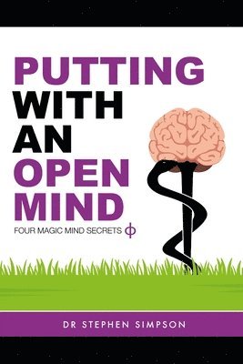 Stephen Simpson - Putting With An Open Mind - Four Magic Mind Secrets: Discover how to connect to the vast untapped power of your unconscious mind, and putt like a chil, Häftad. Tillgänglighet: Lägg i varukorg