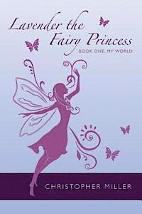 Christopher Miller - Lavender the Fairy Princess: Book One: My World, Häftad. Tillgänglighet: Lägg i varukorg