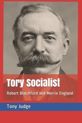 Tony Judge - Tory Socialist: Robert Blatchford and Merrie England, Häftad