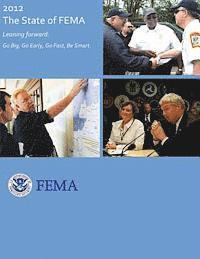 Federal Emergency Management Agency, U. S. Department of Homeland Security - 2012 - The State of FEMA: Leaning Forward: Go Big, Go Early, Go Fast, Be Smart, Häftad. Tillgänglighet: Lägg i varukorg