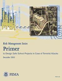Federal Emergency Management Agency, U. S. Department of Homeland Security - Risk Management Series: Primer to Design Safe School Projects in Case of Terrorist Attacks (FEMA 428 / December 2003), Häftad. Tillgänglighet: Lägg i varukorg