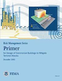 Federal Emergency Management Agency, U. S. Department of Homeland Security - Risk Management Series: Primer for Design of Commercial Buildings to Mitigate Terrorist Attacks (FEMA 427 / December 2003), Häftad. Tillgänglighet: Lägg i varukorg