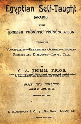 C. a. Thimm - Egyptian Self-Taught (Arabic): With English Phonetic Pronunciation Containing Vocabularies - Elementary Grammar - Idiomatic - Phrases And Dialogues -, Häftad. Tillgänglighet: Lägg i varukorg