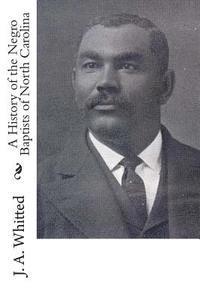 J. A. Whitted - A History of the Negro Baptists of North Carolina, Häftad. Tillgänglighet: Lägg i varukorg