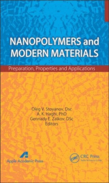 Gennady Efremovich Zaikov, A. K. Haghi, Oleg V. Stoyanov - Nanopolymers and Modern Materials, E-bok
