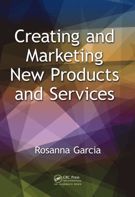 Rosanna Garcia - Creating and Marketing New Products and Services, E-bok