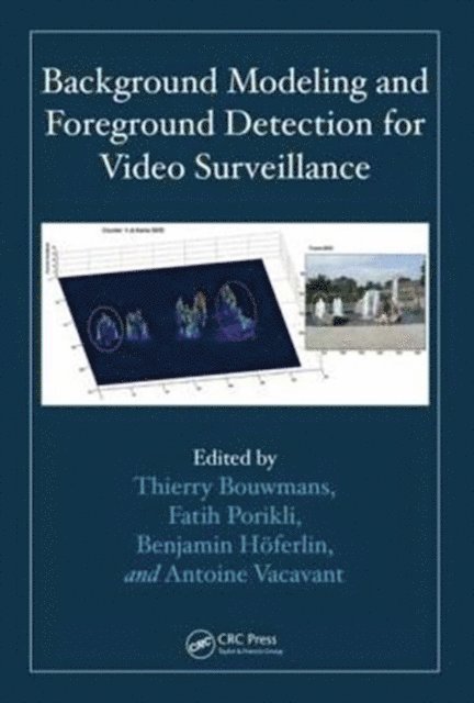 Antoine Vacavant, Benjamin HA¶ferlin, Fatih Porikli, Thierry Bouwmans - Background Modeling and Foreground Detection for Video Surveillance, E-bok