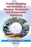 Process Modelling and Simulation in Chemical, Biochemical and Environmental Engineering