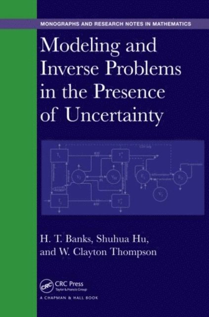 W. Clayton Thompson, Shuhua Hu, H. T. Banks - Modeling and Inverse Problems in the Presence of Uncertainty, E-bok