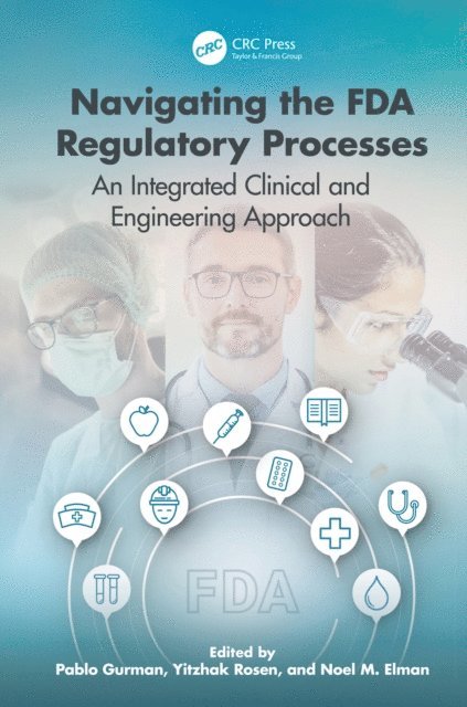 Noel Elman, Pablo Gurman, Yitzhak Rosen - Navigating the FDA Regulatory Processes, E-bok