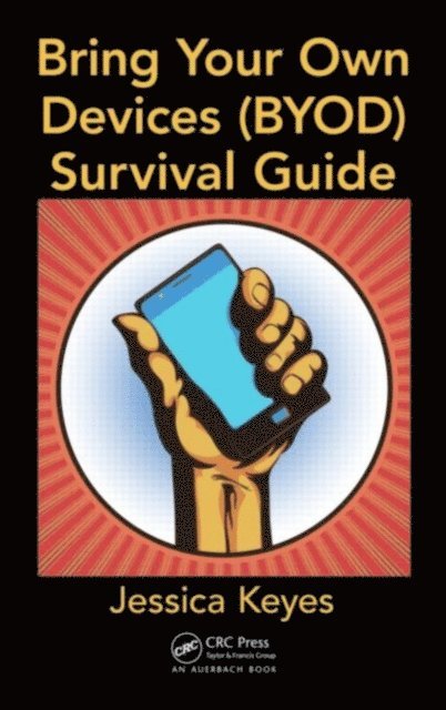 Jessica Keyes - Bring Your Own Devices (BYOD) Survival Guide, E-bok