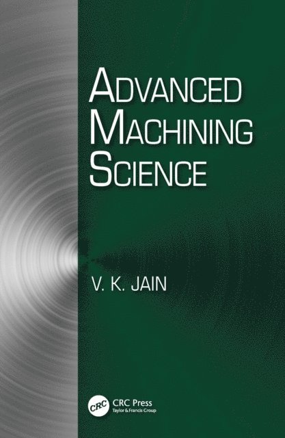 V. K. Jain - Advanced Machining Science, E-bok