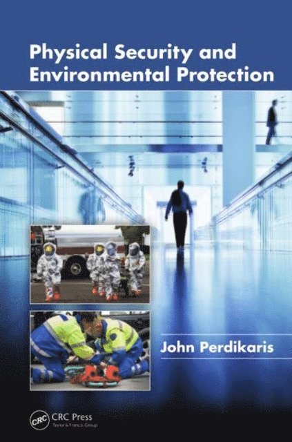 John Perdikaris - Physical Security and Environmental Protection, E-bok