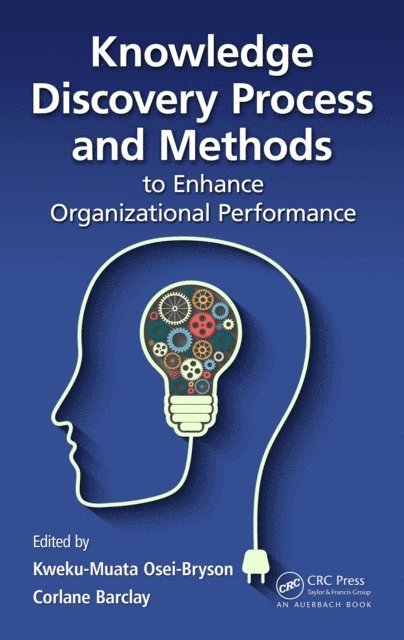 Corlane Barclay, Kweku-Muata Osei-Bryson - Knowledge Discovery Process and Methods to Enhance Organizational Performance, E-bok