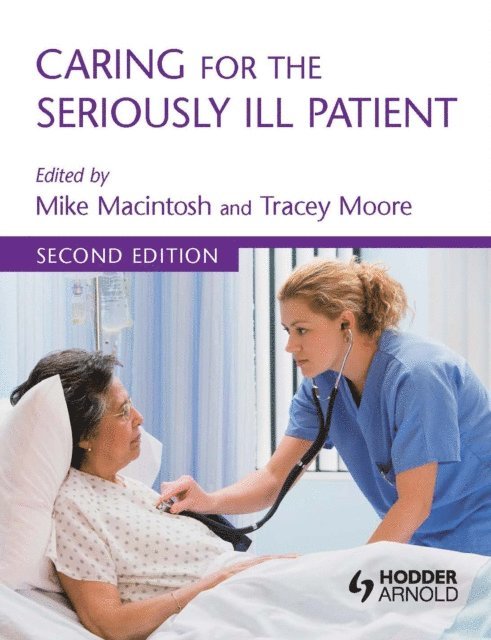 Walter R. Niessen, Tracey Moore, Michael Macintosh - Caring for the Seriously Ill Patient 2E, E-bok