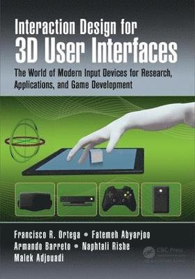 Interaction Design for 3D User Interfaces av Francisco R Ortega, Fatemeh Abyarjoo, Armando Barreto, Naphtali Rishe, Malek Adjouadi