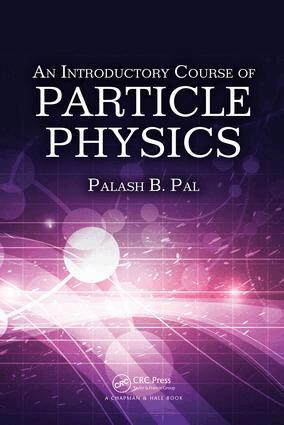 Palash B. Pal - Introductory Course of Particle Physics, E-bok