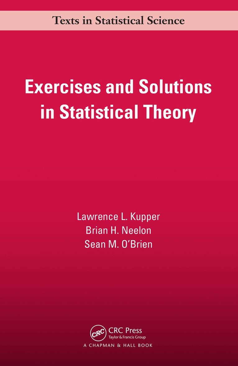 Lawrence L. Kupper, Brian. H Neelon, Sean M. O'Brien - Exercises and Solutions in Statistical Theory, E-bok