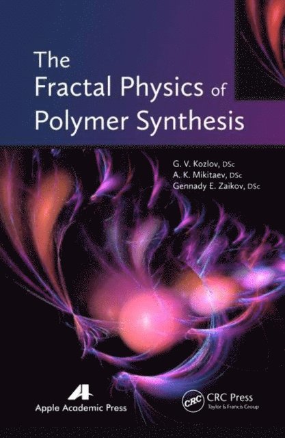 Gennady Efremovich Zaikov, A. K. Mikitaev, G. V. Kozlov - Fractal Physics of Polymer Synthesis, E-bok