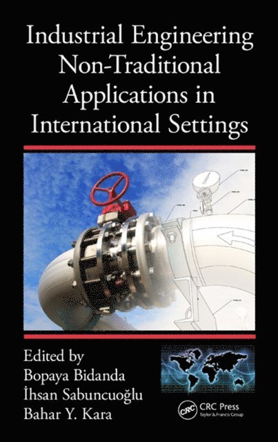 Bahar Y. Kara, Ihsan Sabuncuoglu, Bopaya Bidanda - Industrial Engineering Non-Traditional Applications in International Settings, E-bok