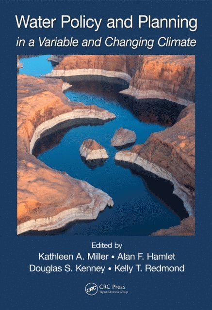 Kelly T. Redmond, Douglas S. Kenney, Alan F. Hamlet, Kathleen A. Miller - Water Policy and Planning in a Variable and Changing Climate, E-bok