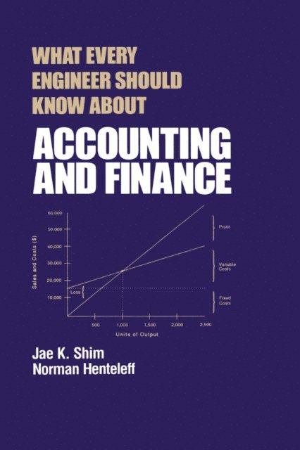 Jae K. Shim, Norman Henteleff - What Every Engineer Should Know about Accounting and Finance, E-bok