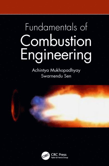 Swarnendu Sen, Achintya Mukhopadhyay - Fundamentals of Combustion Engineering, E-bok