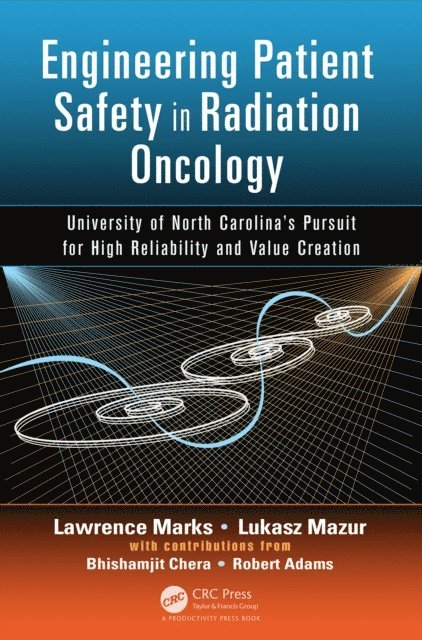 Robert Adams, Bhishamjit Chera, Lukasz Mazur, Lawrence Marks - Engineering Patient Safety in Radiation Oncology, E-bok