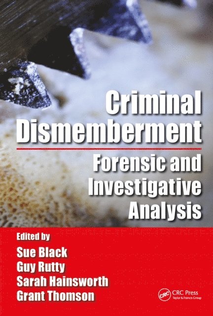 Grant Thomson, Sarah V. Hainsworth, Guy Rutty, Sue Black - Criminal Dismemberment, E-bok