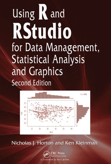 Ken Kleinman, Nicholas J. Horton - Using R and RStudio for Data Management, Statistical Analysis, and Graphics, E-bok