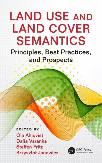 Krzysztof Janowicz, Steffen Fritz, Dalia Varanka, Ola Ahlqvist - Land Use and Land Cover Semantics, E-bok
