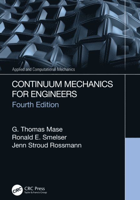 Jenn Stroud Rossmann, Ronald E. Smelser, G. Thomas Mase - Continuum Mechanics for Engineers, E-bok
