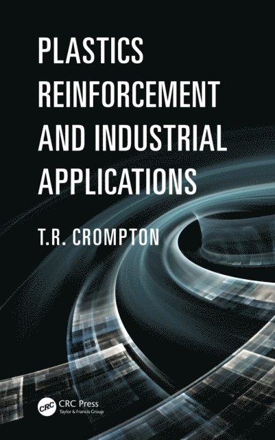 T.R. Crompton - Plastics Reinforcement and Industrial Applications, E-bok