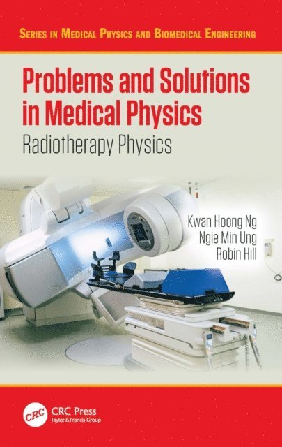 Robin Hill, Ngie Min Ung, Kwan Hoong Ng - Problems and Solutions in Medical Physics, E-bok