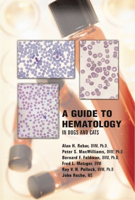 John Roche, Roy Pollock, Fred Metzger, Bernard Feldman, Peter S. MacWilliams, Alan H. Rebar - Guide to Hematology in Dogs and Cats, E-bok