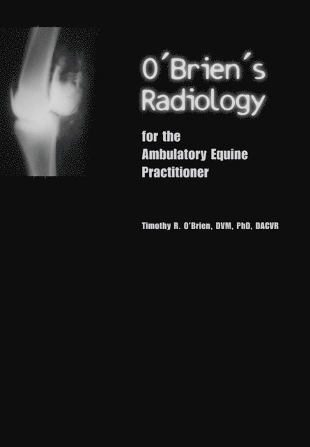 Timothy O'Brien - O'Brien's Radiology for the Ambulatory Equine Practitioner, E-bok