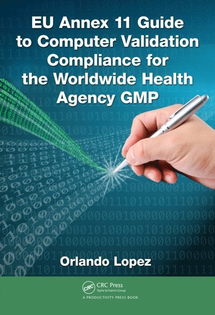 Orlando Lopez - EU Annex 11 Guide to Computer Validation Compliance for the Worldwide Health Agency GMP, E-bok. Tillgänglighet: Lägg i varukorg